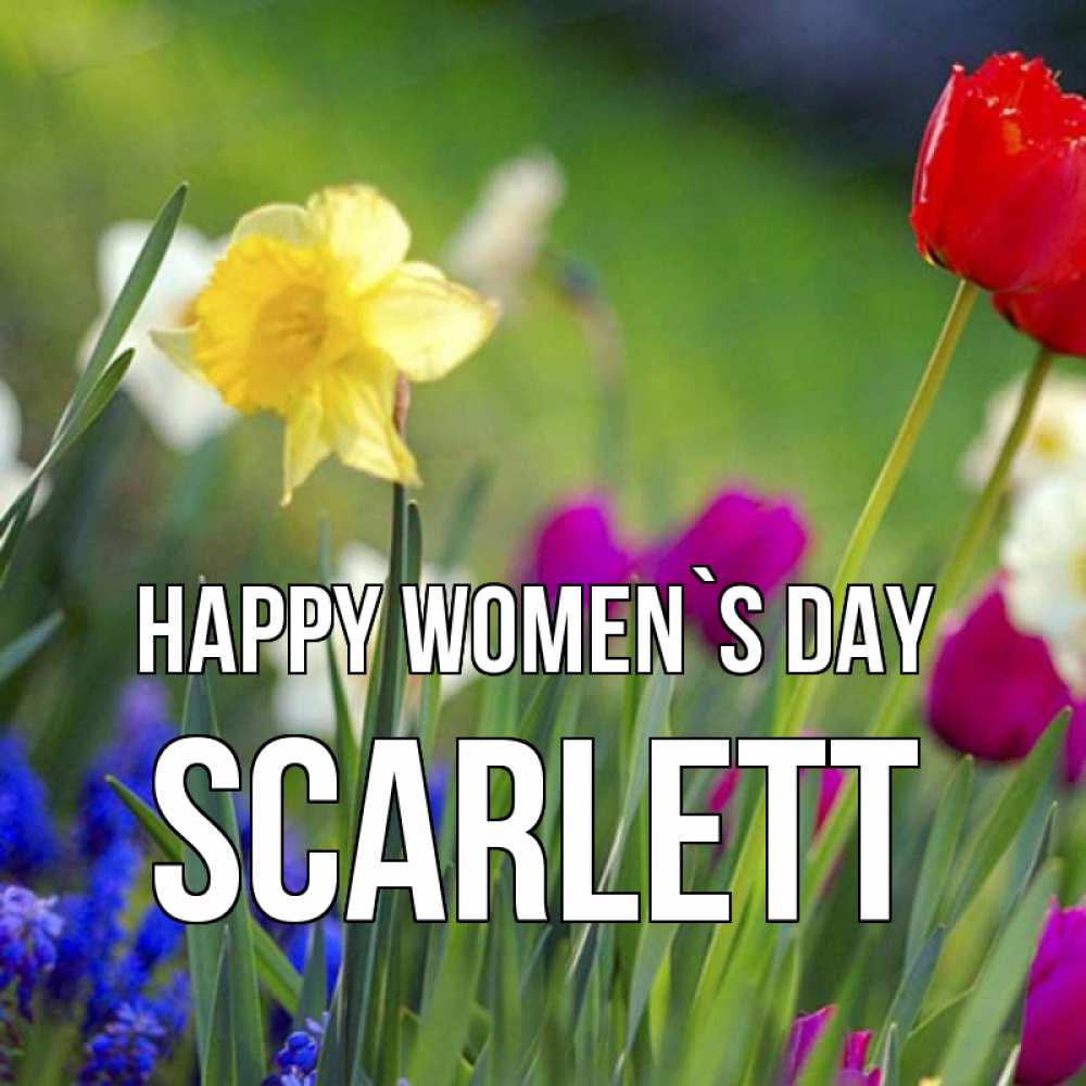 Greetings card с именем, Scarlett happy women`s day международный женский день 3 Greetings with text for free download 